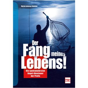 Der Fang meines Lebens! – Autor Martin Liebetanz-Vahldiek – Angelbuch